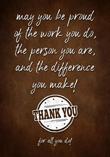 May you be proud of the work you do, the person you are, and the difference you make!: Thank You for All You Do! - Appreciation Gifts for Employees - ... - Coworkers | Lined Journal - Notebook von IRIPLEZO