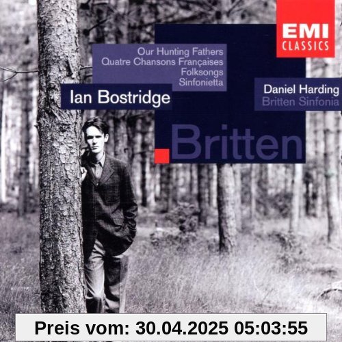 Benjamin Britten: Our Hunting Fathers / Quatre Chansons Francaises / French Folksongs / Folksong from Sommerset / Sinfonietta / Nursery Rhyme from Suffolk von Ian Bostridge