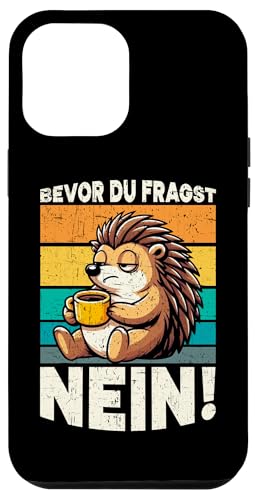 Bevor Du Fragst Nein Igel Schlechte Laune Sarkasmus Hülle für iPhone 12 Pro Max von Igel Sarkastische Sprüche Lustige Aussagen