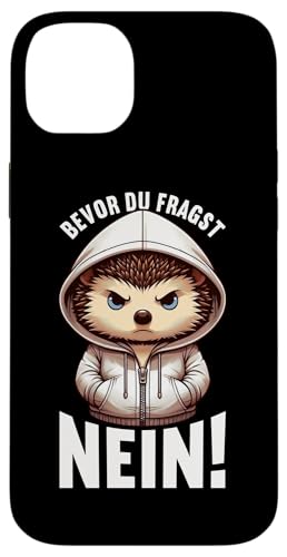 Bevor Du Fragst Nein Igel Schlechte Laune Sarkasmus Hülle für iPhone 14 Plus von Igel Sarkastische Sprüche Lustige Aussagen