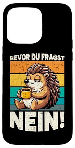 Bevor Du Fragst Nein Igel Schlechte Laune Sarkasmus Hülle für iPhone 15 Pro Max von Igel Sarkastische Sprüche Lustige Aussagen