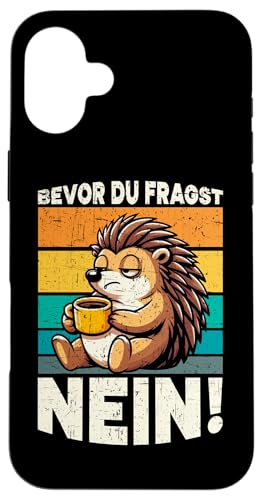 Bevor Du Fragst Nein Igel Schlechte Laune Sarkasmus Hülle für iPhone 16 Plus von Igel Sarkastische Sprüche Lustige Aussagen