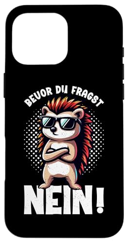 Bevor Du Fragst Nein Igel Schlechte Laune Sarkasmus Hülle für iPhone 16 Pro Max von Igel Sarkastische Sprüche Lustige Aussagen