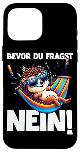 Bevor Du Fragst Nein Igel Schlechte Laune Sarkasmus Hülle für iPhone 16 Pro Max von Igel Sarkastische Sprüche Lustige Aussagen