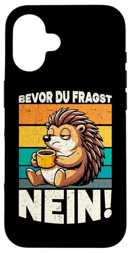 Bevor Du Fragst Nein Igel Schlechte Laune Sarkasmus Hülle für iPhone 16 von Igel Sarkastische Sprüche Lustige Aussagen