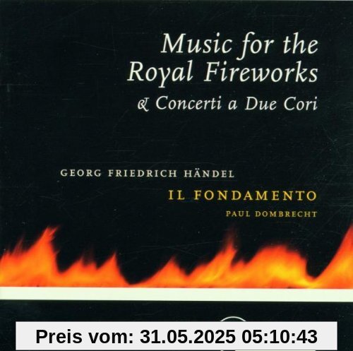 Händel: Music for the Royal Fireworks / Concerti a Due Cori von Il Fondamento