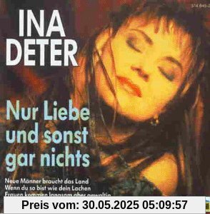Nur Liebe und Sonst Gar Nichts Nur Liebe und Sonst Gar Nichts von Ina Deter