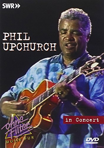 Phil Upchurch - In Concert: Ohne Filter von Inakustik