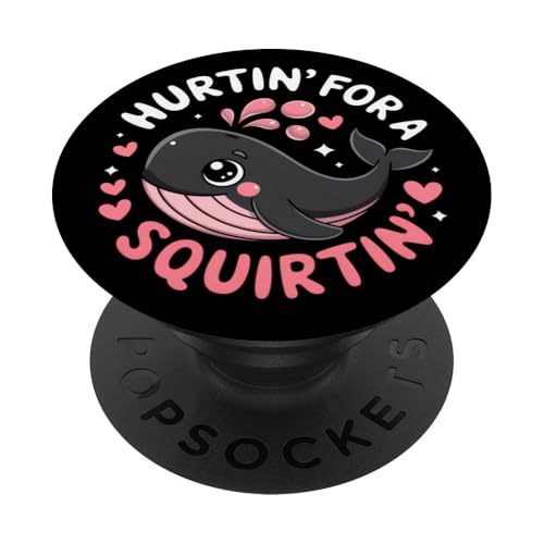 Hurtin' For A Squirtin' Damen Erwachsene Vulgar Raunchy PopSockets Klebender PopGrip von Inappropriate Humor Co.