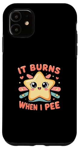 It Burns When I Pee Funny Sarcastic Raunchy Peinlich Hülle für iPhone 11 von Inappropriate Humor Co.