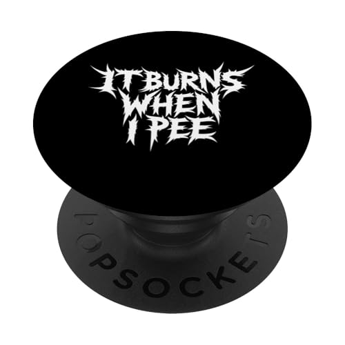 It Burns When I Pee Funny Sarcastic Raunchy Peinlich PopSockets Klebender PopGrip It Burns When I Pee Funny Sarcastic Raunchy Peinlich PopSockets Klebender PopGrip von Inappropriate Humor Co.