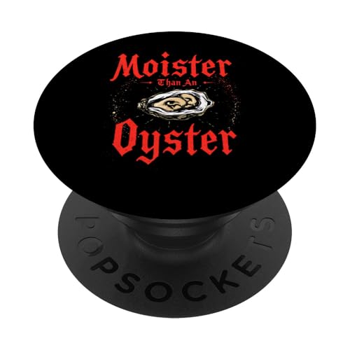 Moister Than An Oyster Vulgar Raunchy Damen Erwachsene PopSockets Klebender PopGrip von Inappropriate Humor Co.