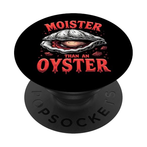Moister Than An Oyster Vulgar Raunchy Damen Erwachsene PopSockets Klebender PopGrip von Inappropriate Humor Co.