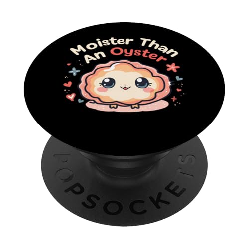 Moister Than An Oyster Vulgar Raunchy Damen Erwachsene PopSockets Klebender PopGrip von Inappropriate Humor Co.