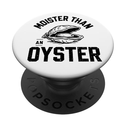 Moister Than An Oyster Vulgar Raunchy Damen Erwachsene PopSockets Klebender PopGrip von Inappropriate Humor Co.