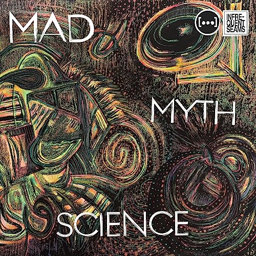 Mad Myth Science von Infrequent Seams Records