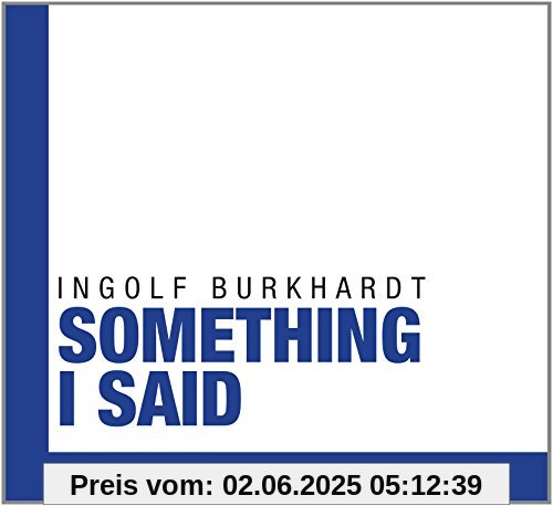 Something I Said Something I Said von Ingolf Burkhardt