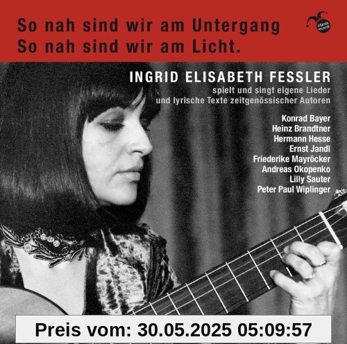 So nah sind wir am Untergang, so nah sind wir am Licht von Ingrid Elisabeth Fessler