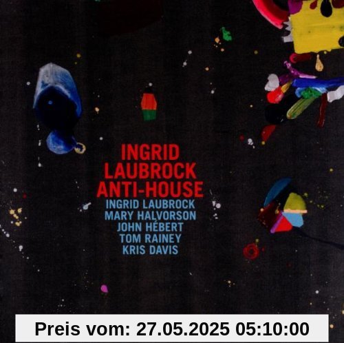 Anti-House Anti-House von Ingrid Laubrock
