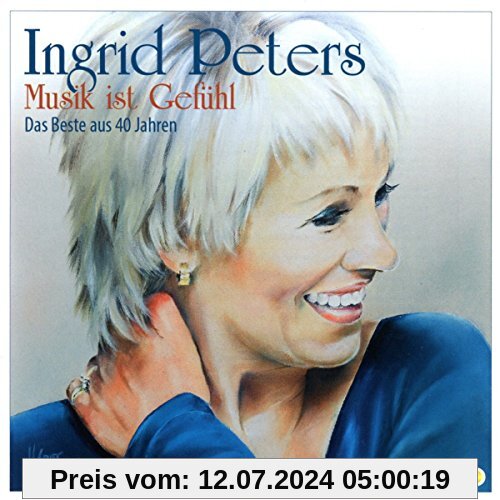 Musik Ist Gefühl - Das Beste aus 40 Jahren von Ingrid Peters