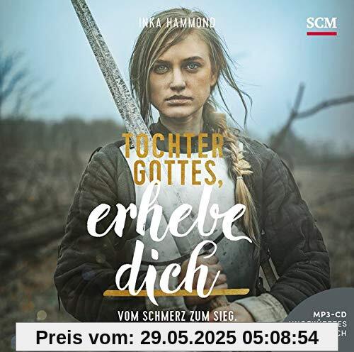 Tochter Gottes, erhebe dich - Hörbuch: Vom Schmerz zum Sieg. Vom Sieg zum Segen. von Inka Hammond
