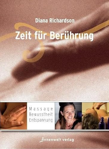 Zeit der Berührung: Massage, Bewusstheit, Entspannung Zeit der Berührung: Massage, Bewusstheit, Entspannung von Innenwelt Verlag GmbH