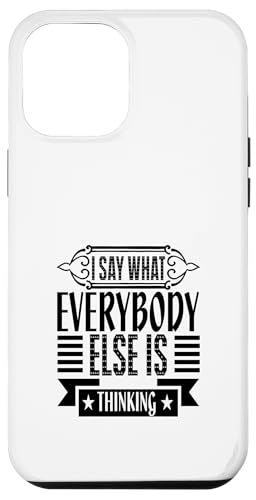 I Say What Everybody Else is Thinking Funny Sarcastic Humor Hülle für iPhone 12 Pro Max von Iron Kor