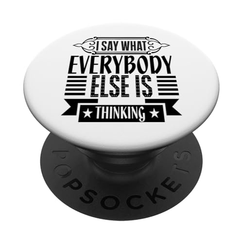 I Say What Everybody Else is Thinking Funny Sarcastic Humor PopSockets Klebender PopGrip von Iron Kor