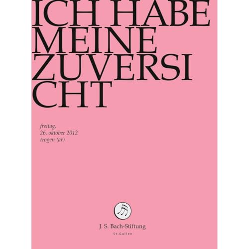 Ich Habe Meine Zuversicht Ich Habe Meine Zuversicht von J.S.BACH-STIFTUNG/LUTZ,RUDOLF
