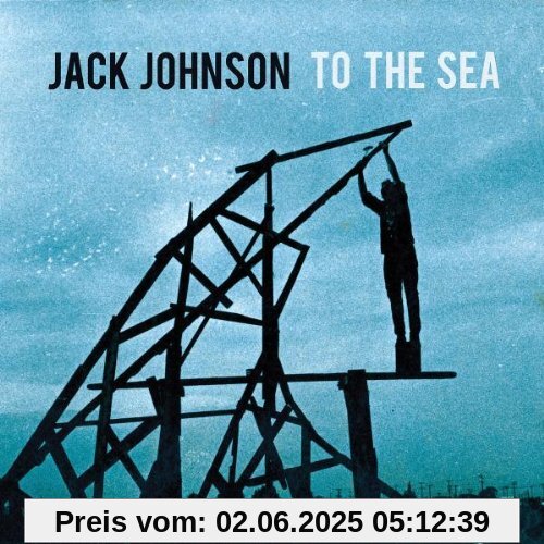 To the Sea To the Sea von Jack Johnson