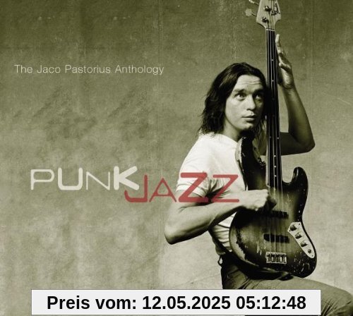 Punk Jazz-the Jaco Pastorius Anthology Punk Jazz-the Jaco Pastorius Anthology von Jaco Pastorius