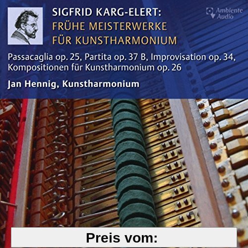 Karg-Elert: Frühe Meisterwerke für Kunstharmonium / Early Masterpieces for the Art-Harmonium von Jan Hennig