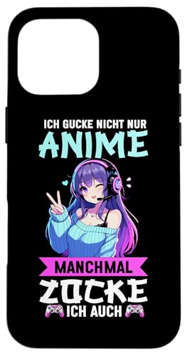 Ich Gucke Nicht Nur Anime Manchmal Zocke Ich Auch Otaku Hülle für iPhone 16 Pro Max von Japanische Kultur Anime Gamer Kawaii Gaming