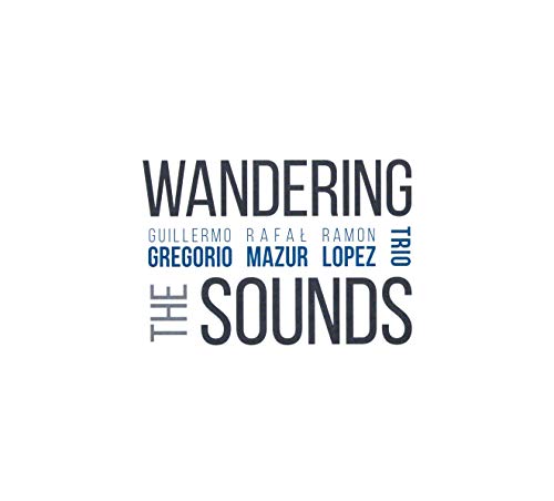 Gregorio / Mazur / Lopez: Wandering the sounds [CD] von Jazz Sound