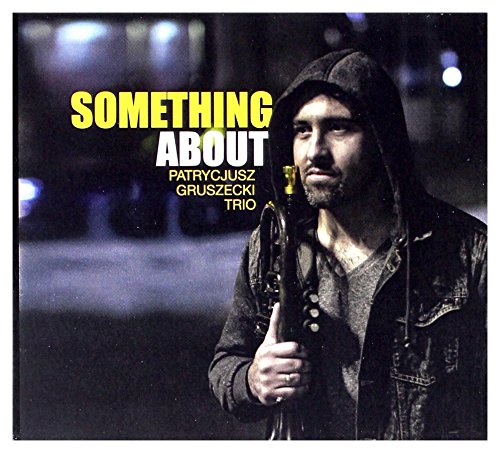 Patrycjusz Gruszecki Trio: Something About [CD] von Jazz Sound