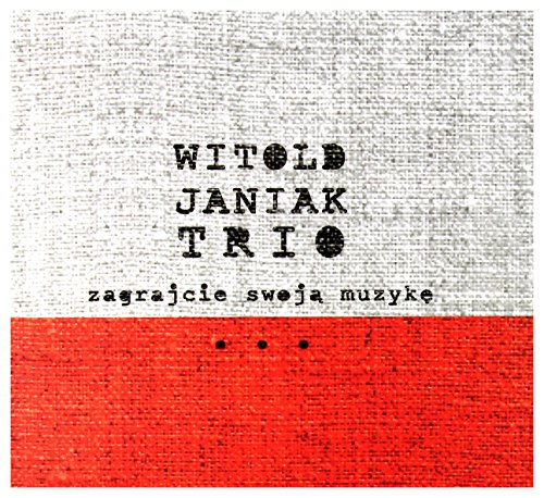 Witold Janiak Trio: Zagrajcie SwojÄ MuzykÄ [CD] von Jazz Sound