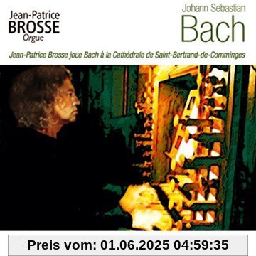 Bach:Orgelwerke Bach:Orgelwerke von Jean-Patrice Brosse