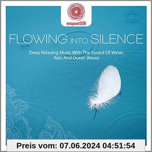 entspanntSEIN - Flowing Into Silence (Deep Relaxing Music With The Sound Of Water, Rain And Ocean Waves) von Jens Buchert