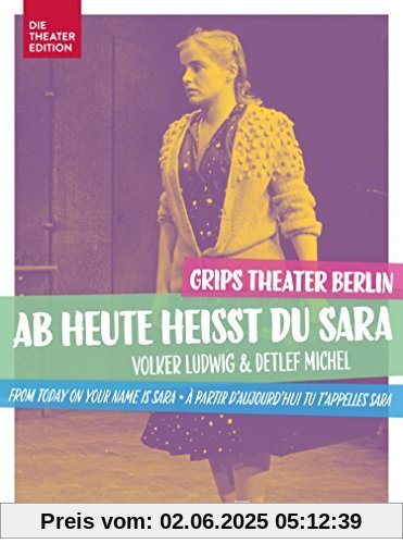 Volker Ludwig & Detlef Michel: Ab heute heißt du Sara - 33 Bilder aus dem Leben einer Berlinerin, GRIPS Theater Berlin von Jensen, Uwe Jens