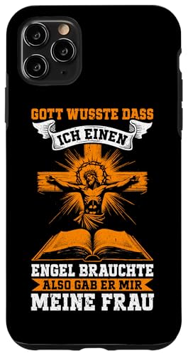 Gott Wusste Das Ich Einen Engel Brauchte Gab Mir Meine Frau Hülle für iPhone 11 Pro Max von Jesus Gott Kirche Bibelleser Gebet Gottesdienst