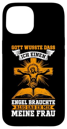 Gott Wusste Das Ich Einen Engel Brauchte Gab Mir Meine Frau Hülle für iPhone 15 von Jesus Gott Kirche Bibelleser Gebet Gottesdienst