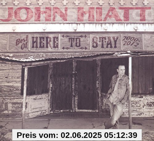 Here to Stay-Best of 2000-2012 Here to Stay-Best of 2000-2012 von John Hiatt