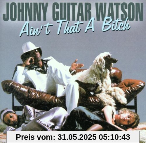 Ain'T That Bitch Ain'T That Bitch von Johnny 'Guitar' Watson