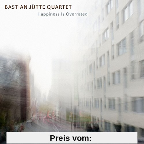 Happiness Is Overrated von Juette, Bastian Quartet