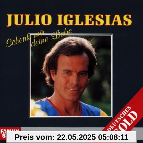 Schenk Mir Deine Liebe Schenk Mir Deine Liebe von Julio Iglesias