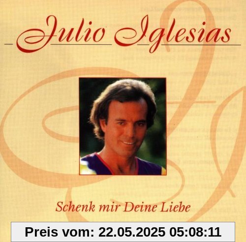 Schenk Mir Deine Liebe Schenk Mir Deine Liebe von Julio Iglesias