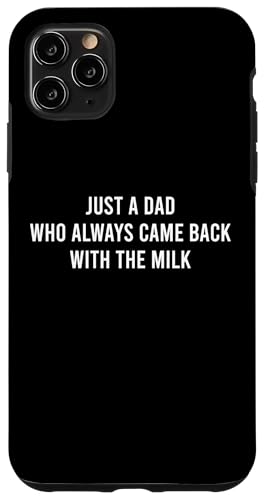 Just A Dad Who Always Came Back With The Milk Hülle für iPhone 11 Pro Max Just A Dad Who Always Came Back With The Milk Hülle für iPhone 11 Pro Max von Just A Dad Who Always Came Back With The Milk
