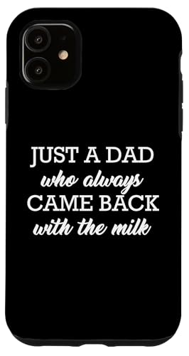 Just A Dad Who Always Came Back With The Milk Hülle für iPhone 11 Just A Dad Who Always Came Back With The Milk Hülle für iPhone 11 von Just A Dad Who Always Came Back With The Milk