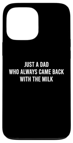 Just A Dad Who Always Came Back With The Milk Hülle für iPhone 13 Pro Max Just A Dad Who Always Came Back With The Milk Hülle für iPhone 13 Pro Max von Just A Dad Who Always Came Back With The Milk