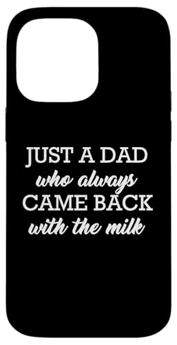 Just A Dad Who Always Came Back With The Milk Hülle für iPhone 14 Pro Max Just A Dad Who Always Came Back With The Milk Hülle für iPhone 14 Pro Max von Just A Dad Who Always Came Back With The Milk